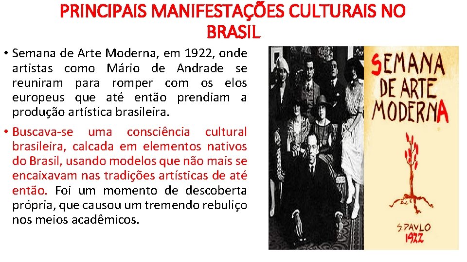 PRINCIPAIS MANIFESTAÇÕES CULTURAIS NO BRASIL • Semana de Arte Moderna, em 1922, onde artistas