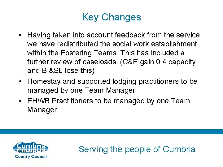 Key Changes • Having taken into account feedback from the service we have redistributed