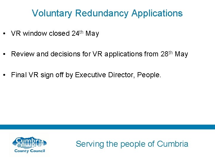 Voluntary Redundancy Applications • VR window closed 24 th May • Review and decisions