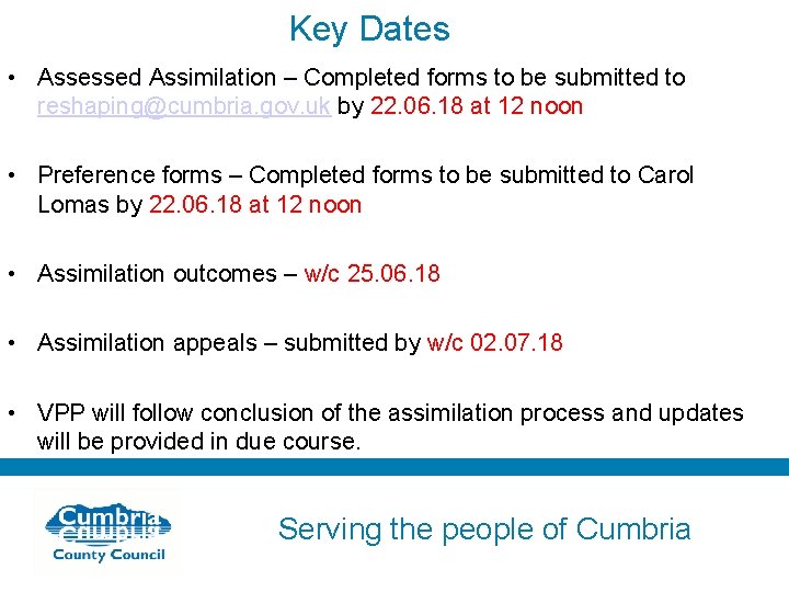 Key Dates • Assessed Assimilation – Completed forms to be submitted to reshaping@cumbria. gov.
