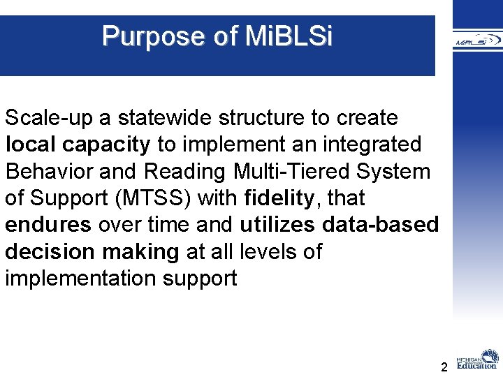 � Purpose of Mi. BLSi Scale-up a statewide structure to create local capacity to