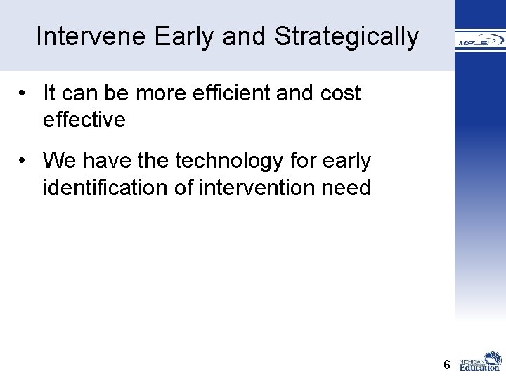 � Intervene Early and Strategically • It can be more efficient and cost effective