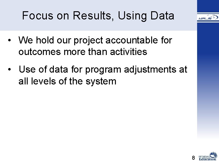 � Focus on Results, Using Data • We hold our project accountable for outcomes