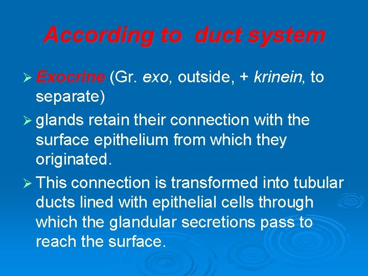 According to duct system Ø Exocrine (Gr. exo, outside, + krinein, to separate) Ø