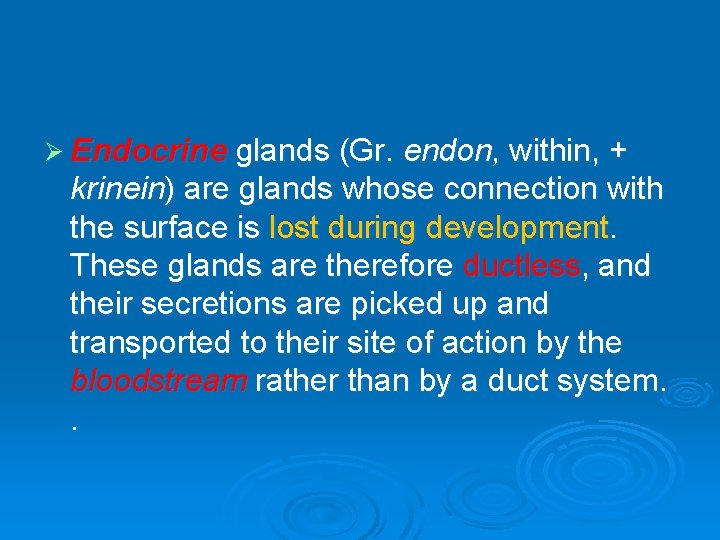 Ø Endocrine glands (Gr. endon, within, + krinein) are glands whose connection with the