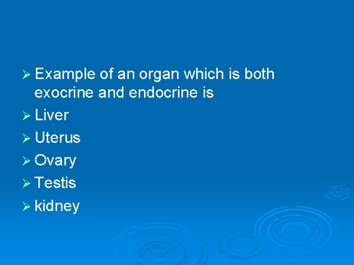 Ø Example of an organ which is both exocrine and endocrine is Ø Liver