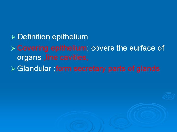 Ø Definition epithelium Ø Covering epithelium; covers the surface of organs , line cavities,