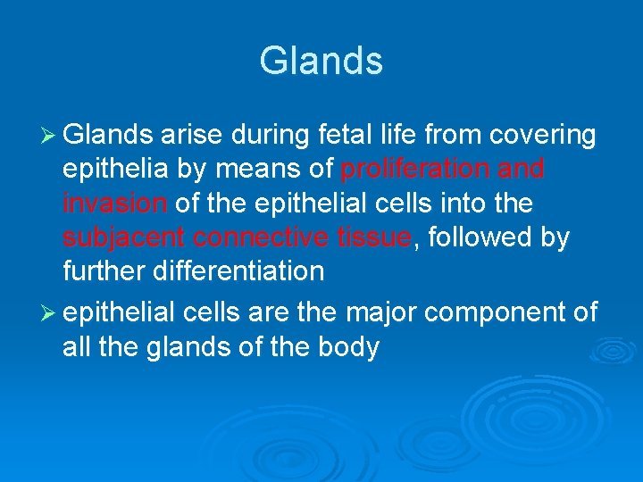 Glands Ø Glands arise during fetal life from covering epithelia by means of proliferation