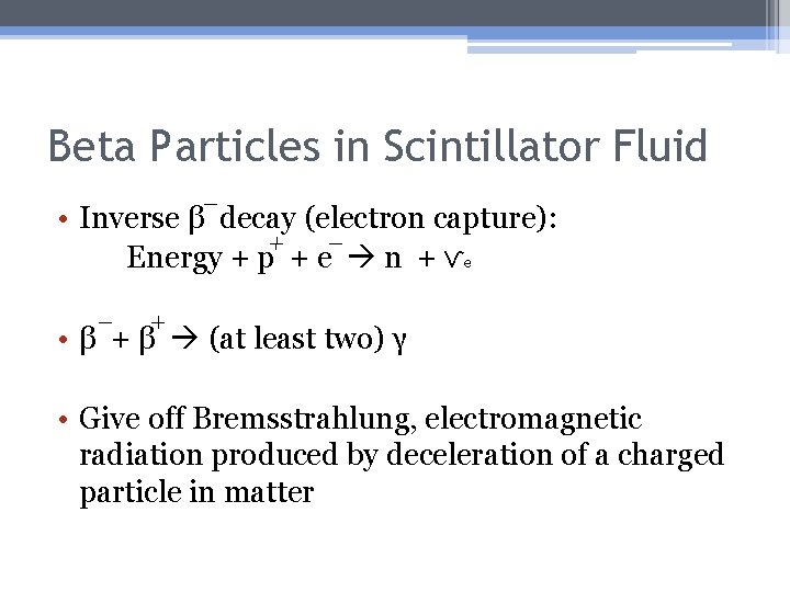 Beta Particles in Scintillator Fluid • Inverse β decay (electron capture): Energy + p