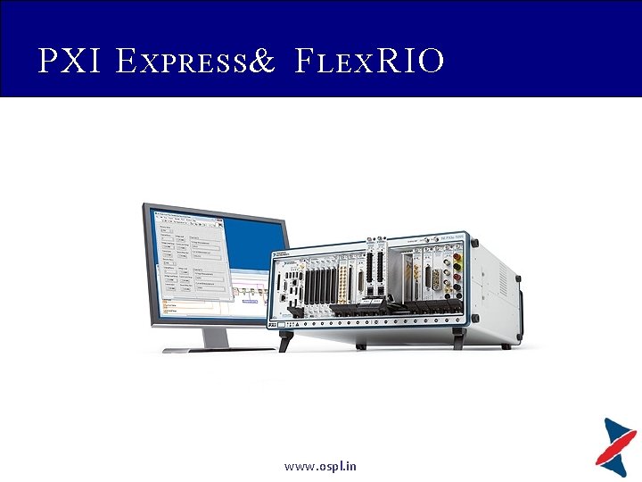 PXI E XPRESS & F LEX RIO www. ospl. in 