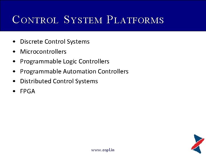 C ONTROL S YSTEM P LATFORMS • • • Discrete Control Systems Microcontrollers Programmable