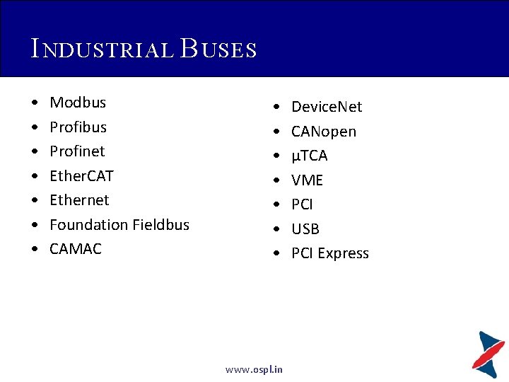 I NDUSTRIAL B USES • • Modbus Profinet Ether. CAT Ethernet Foundation Fieldbus CAMAC