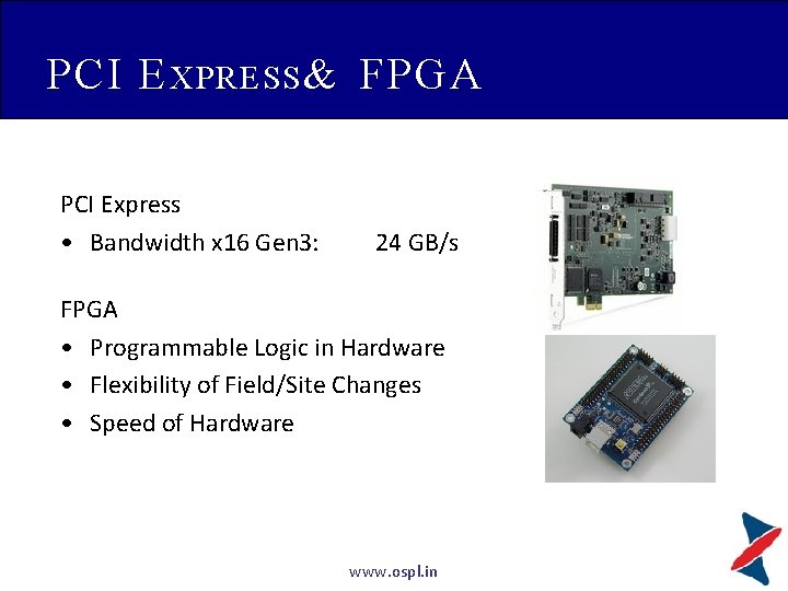 PCI E XPRESS & FPGA PCI Express • Bandwidth x 16 Gen 3: 24