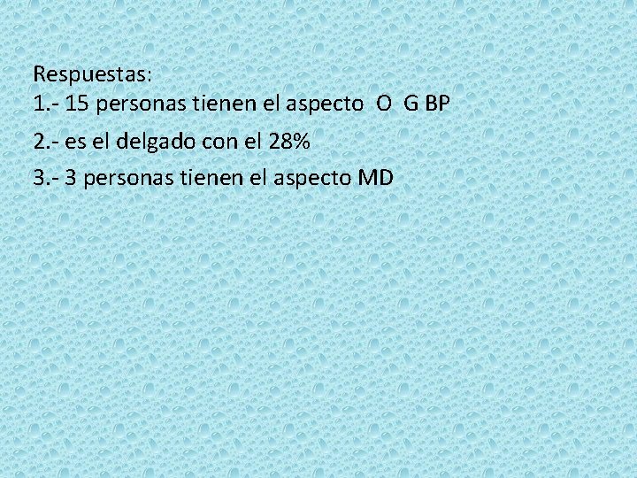 Respuestas: 1. - 15 personas tienen el aspecto O G BP 2. - es