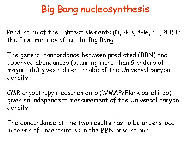 Big Bang nucleosynthesis Production of the lightest elements (D, 3 He, 4 He, 7