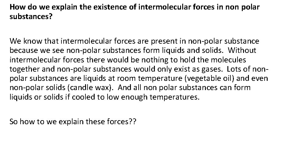 How do we explain the existence of intermolecular forces in non polar substances? We