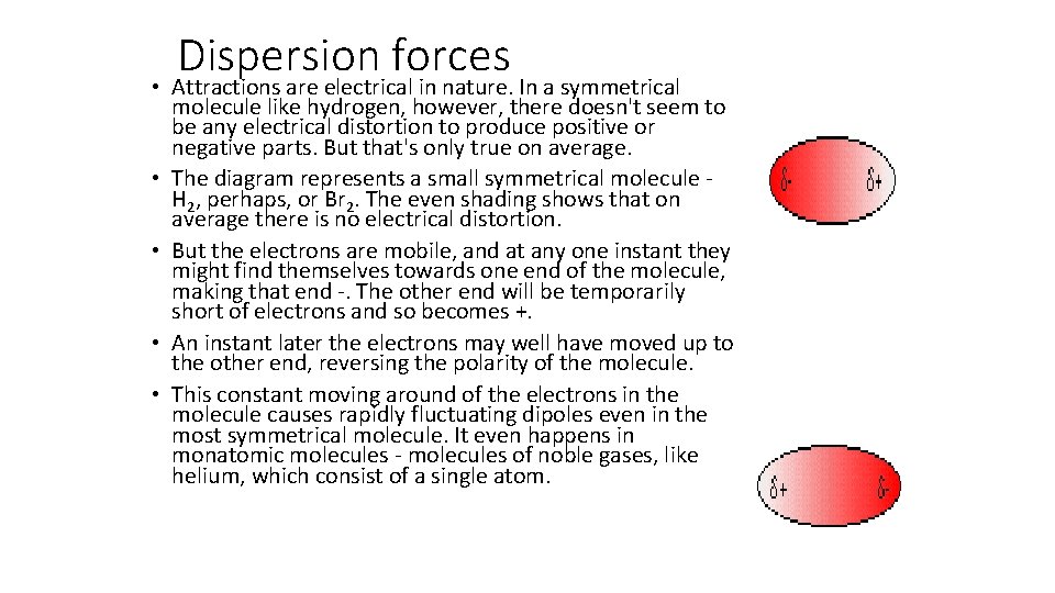 Dispersion forces • Attractions are electrical in nature. In a symmetrical • • molecule