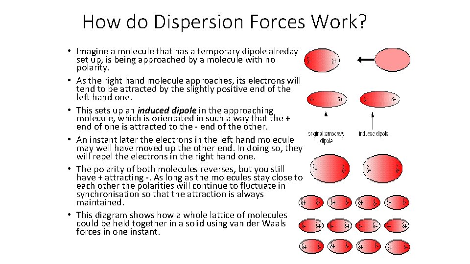 How do Dispersion Forces Work? • Imagine a molecule that has a temporary dipole