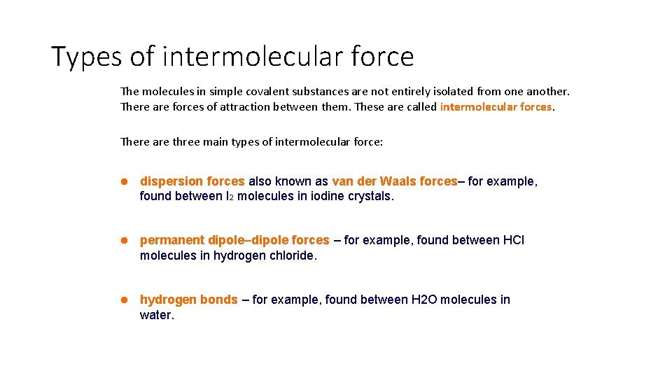 Types of intermolecular force The molecules in simple covalent substances are not entirely isolated