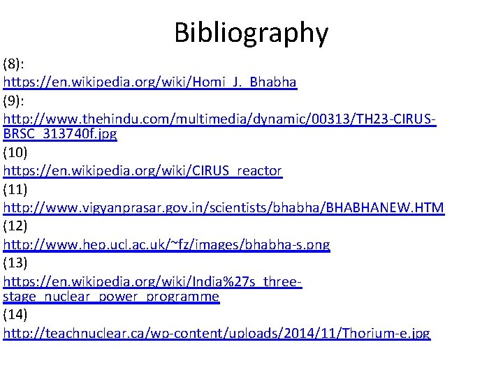 Bibliography (8): https: //en. wikipedia. org/wiki/Homi_J. _Bhabha (9): http: //www. thehindu. com/multimedia/dynamic/00313/TH 23 -CIRUSBRSC_313740