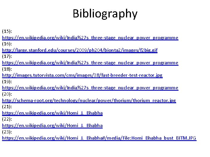 Bibliography (15): https: //en. wikipedia. org/wiki/India%27 s_three-stage_nuclear_power_programme (16): http: //large. stanford. edu/courses/2009/ph 204/bionta 2/images/f