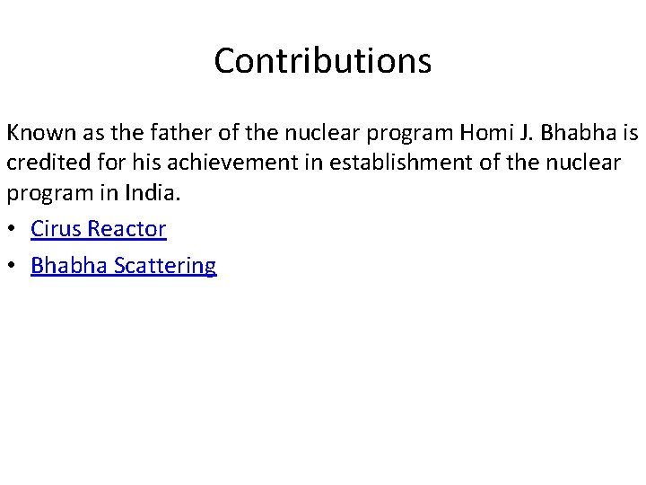 Contributions Known as the father of the nuclear program Homi J. Bhabha is credited