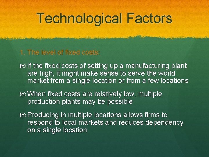 Technological Factors 1. The level of fixed costs: If the fixed costs of setting