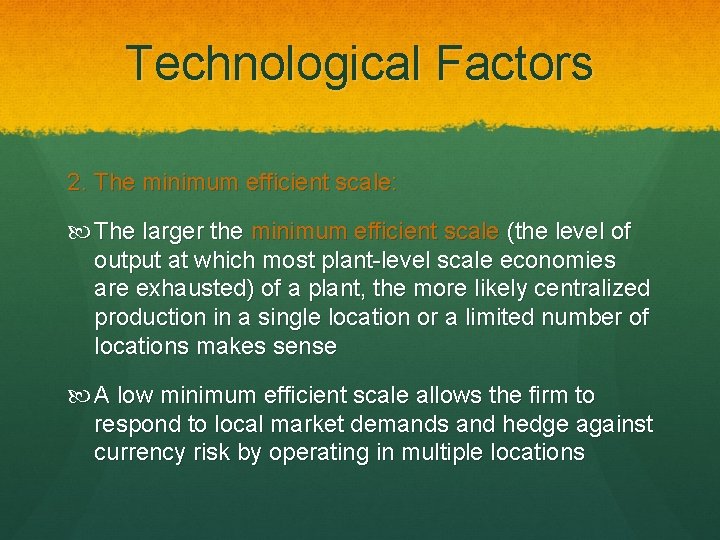 Technological Factors 2. The minimum efficient scale: The larger the minimum efficient scale (the