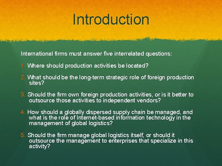 Introduction International firms must answer five interrelated questions: 1. Where should production activities be