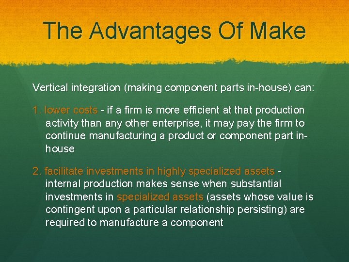 The Advantages Of Make Vertical integration (making component parts in-house) can: 1. lower costs