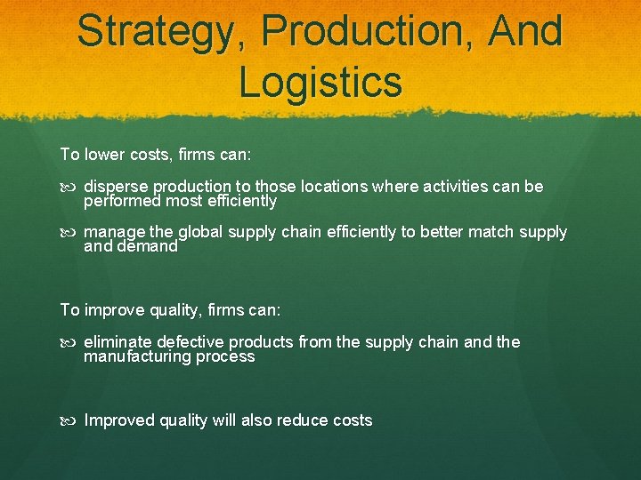 Strategy, Production, And Logistics To lower costs, firms can: disperse production to those locations