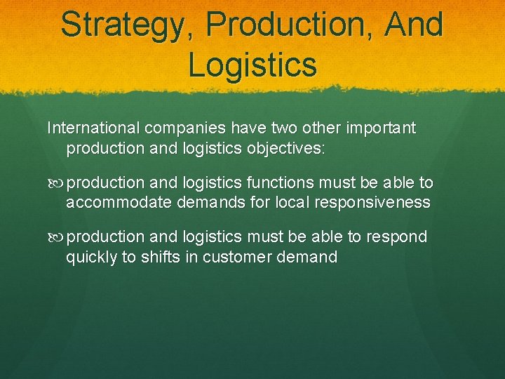 Strategy, Production, And Logistics International companies have two other important production and logistics objectives: