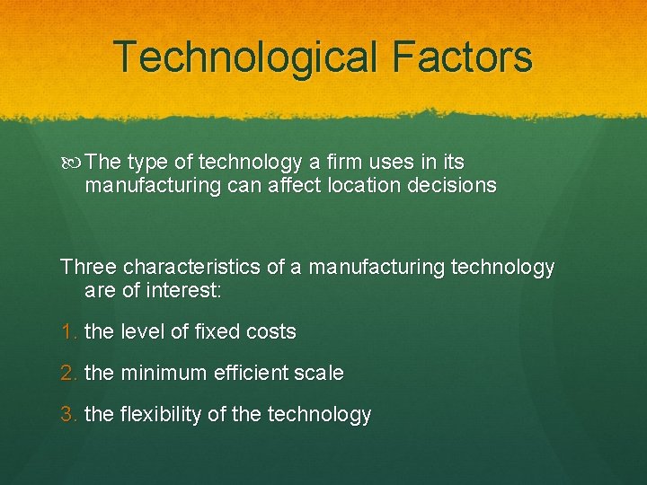 Technological Factors The type of technology a firm uses in its manufacturing can affect