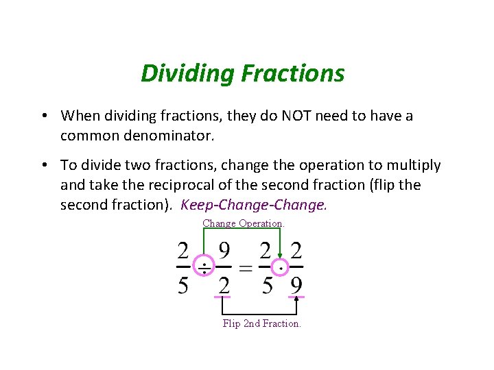 Dividing Fractions • When dividing fractions, they do NOT need to have a common