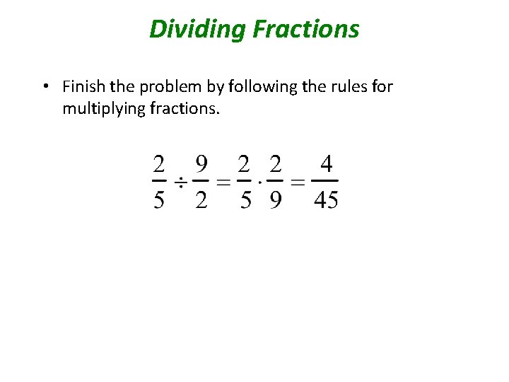 Dividing Fractions • Finish the problem by following the rules for multiplying fractions. 