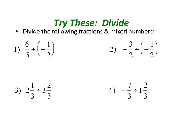 Try These: Divide • Divide the following fractions & mixed numbers: 