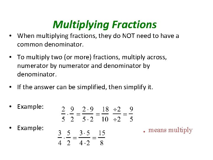 Multiplying Fractions • When multiplying fractions, they do NOT need to have a common