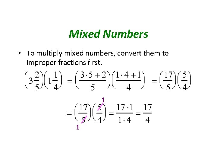 Mixed Numbers • To multiply mixed numbers, convert them to improper fractions first. 1