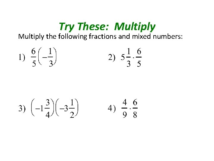 Try These: Multiply the following fractions and mixed numbers: 