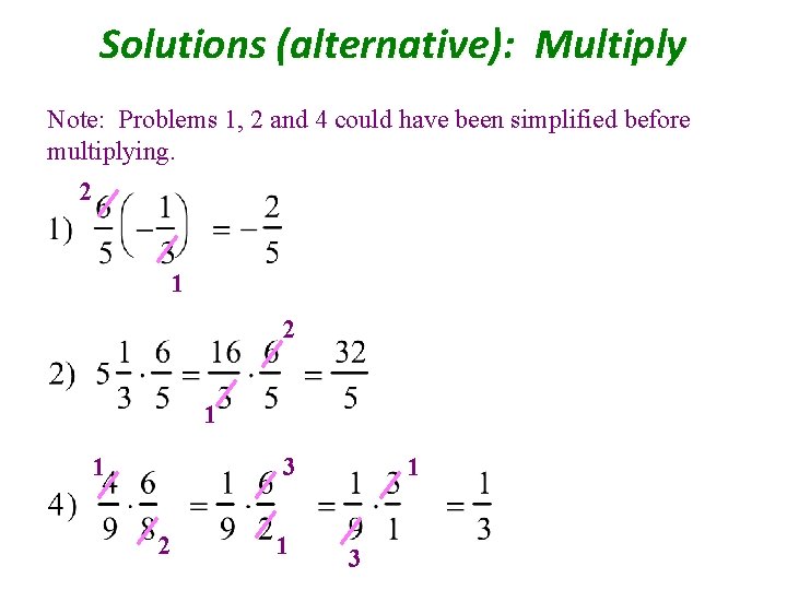 Solutions (alternative): Multiply Note: Problems 1, 2 and 4 could have been simplified before