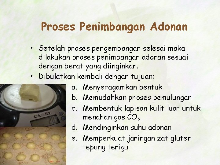 Proses Penimbangan Adonan • Setelah proses pengembangan selesai maka dilakukan proses penimbangan adonan sesuai