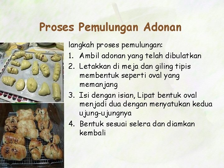 Proses Pemulungan Adonan langkah proses pemulungan: 1. Ambil adonan yang telah dibulatkan 2. Letakkan