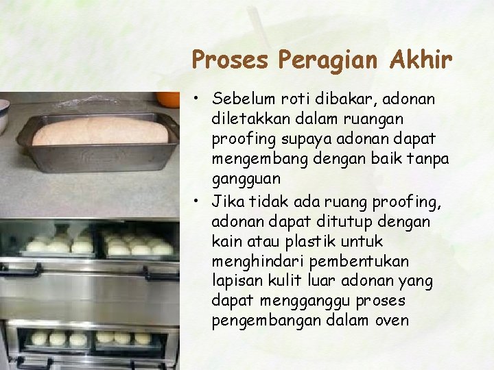 Proses Peragian Akhir • Sebelum roti dibakar, adonan diletakkan dalam ruangan proofing supaya adonan