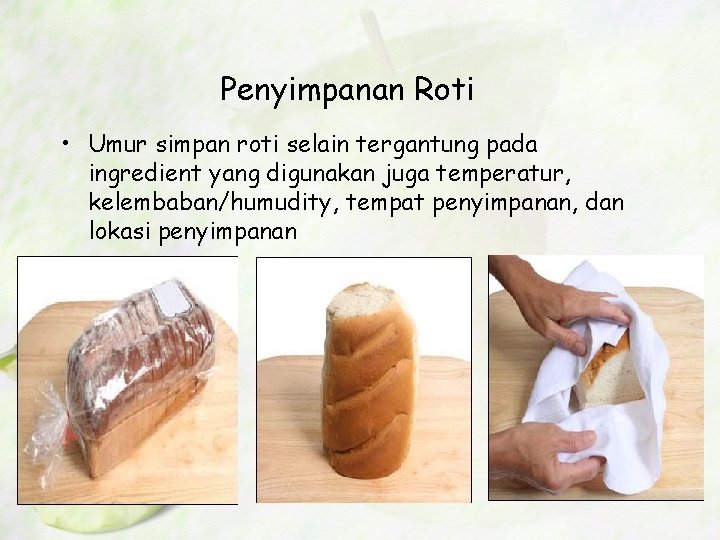 Penyimpanan Roti • Umur simpan roti selain tergantung pada ingredient yang digunakan juga temperatur,