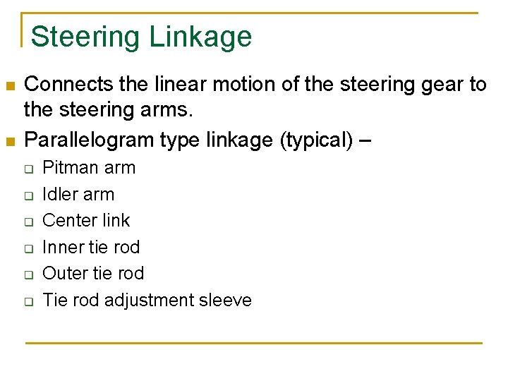 Steering Linkage n n Connects the linear motion of the steering gear to the