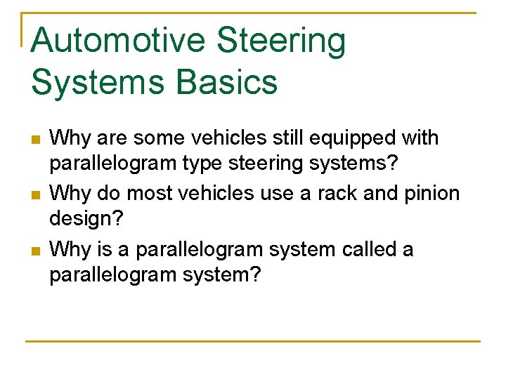 Automotive Steering Systems Basics n n n Why are some vehicles still equipped with
