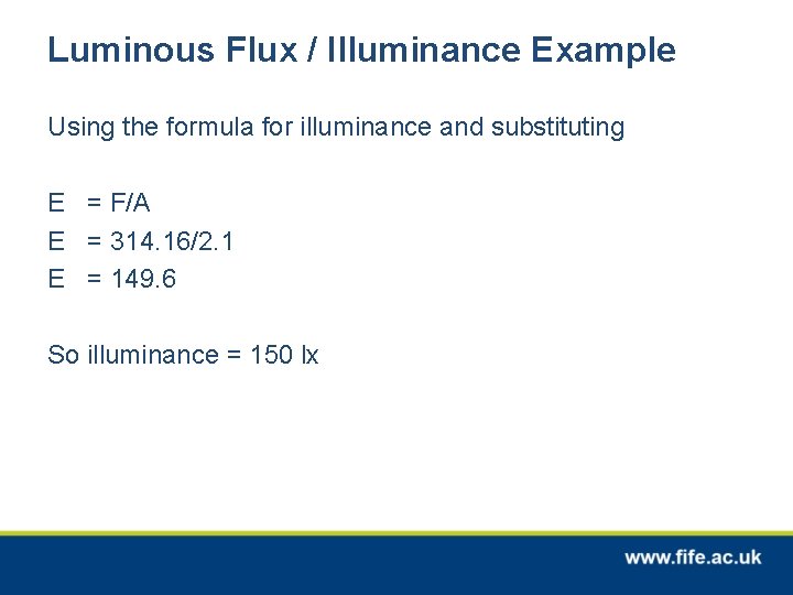 Luminous Flux / Illuminance Example Using the formula for illuminance and substituting E =