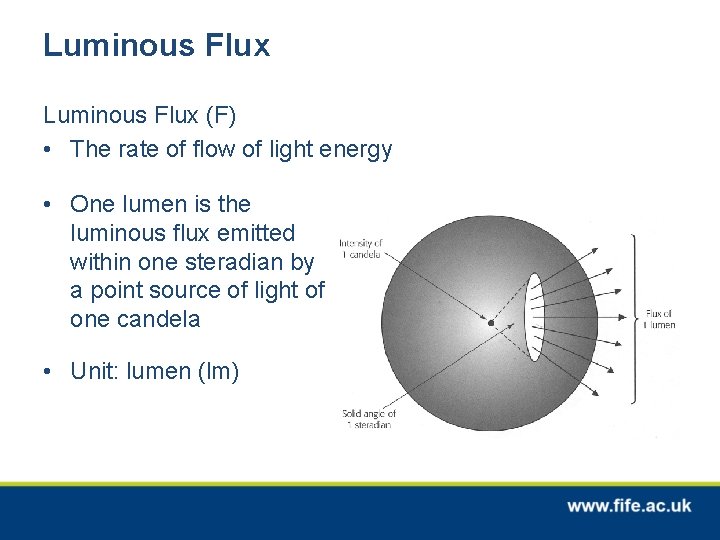 Luminous Flux (F) • The rate of flow of light energy • One lumen