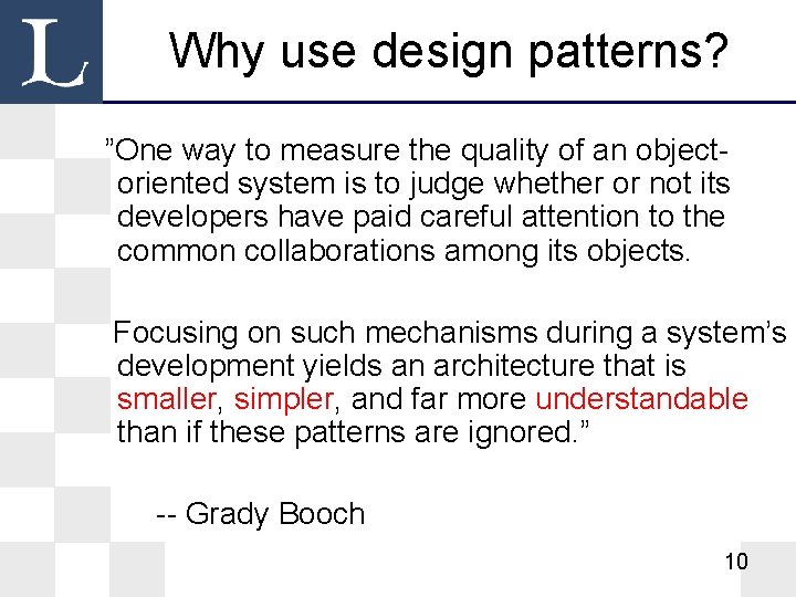 Why use design patterns? ”One way to measure the quality of an objectoriented system