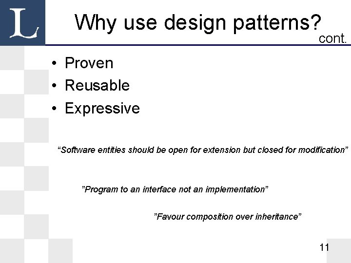 Why use design patterns? cont. • Proven • Reusable • Expressive “Software entities should